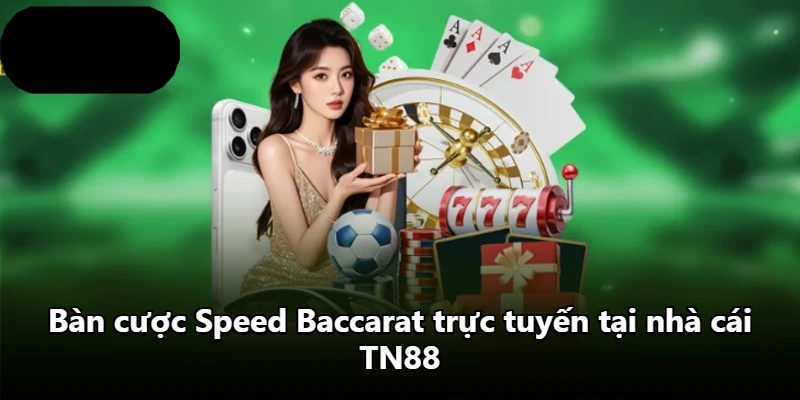 Bàn cược Speed Baccarat trực tuyến tại nhà cái TN88