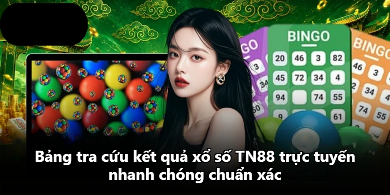 Bảng tra cứu kết quả xổ số TN88 trực tuyến nhanh chóng chuẩn xác Bảng tra cứu kết quả xổ số TN88 trực tuyến nhanh chóng chuẩn xác