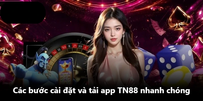 Các bước cài đặt và tải app TN88 nhanh chóng