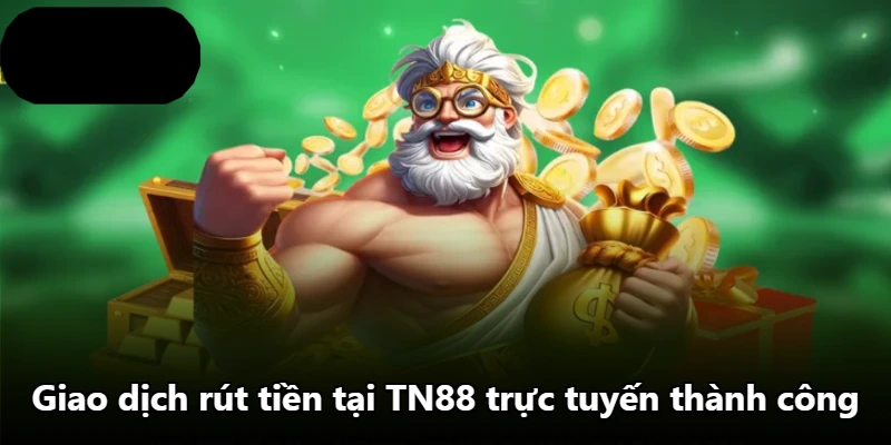 Giao dịch rút tiền tại TN88 trực tuyến thành công