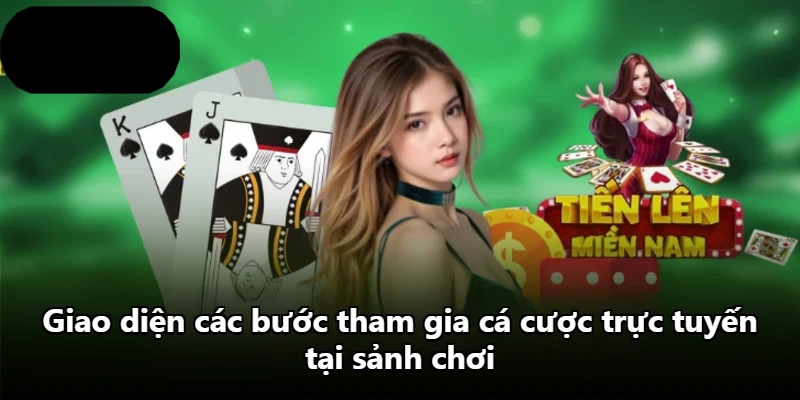 Giao diện các bước tham gia cá cược trực tuyến tại sảnh chơi