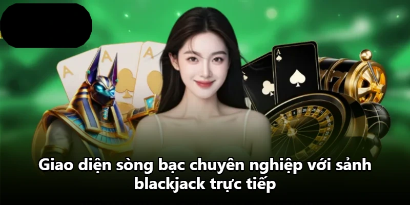 Giao diện sòng bạc chuyên nghiệp với sảnh blackjack trực tiếp Giao diện sòng bạc chuyên nghiệp với sảnh blackjack trực tiếp