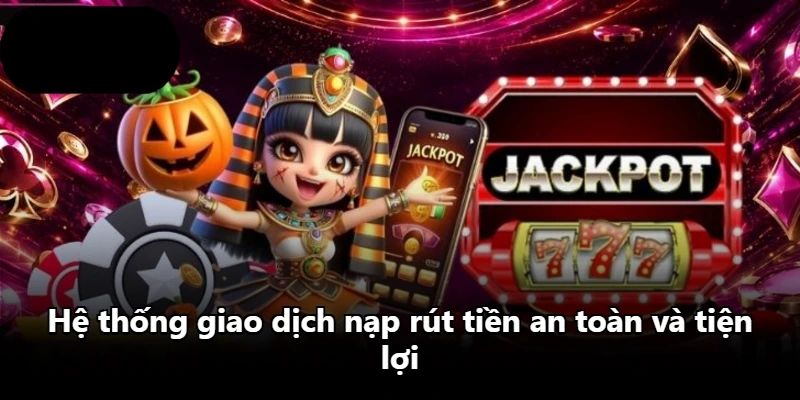 Hệ thống giao dịch nạp rút tiền an toàn và tiện lợi Hệ thống giao dịch nạp rút tiền an toàn và tiện lợi