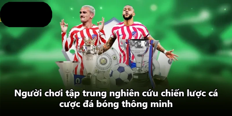 Người chơi tập trung nghiên cứu chiến lược cá cược đá bóng thông minh
