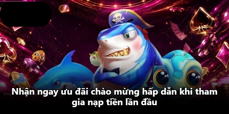 Nhận ngay ưu đãi chào mừng hấp dẫn khi tham gia nạp tiền lần đầu Nhận ngay ưu đãi chào mừng hấp dẫn khi tham gia nạp tiền lần đầu
