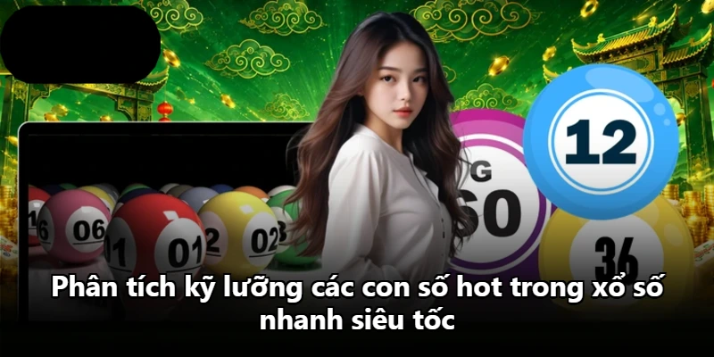 Phân tích kỹ lưỡng các con số hot trong xổ số nhanh siêu tốc Phân tích kỹ lưỡng các con số hot trong xổ số nhanh siêu tốc