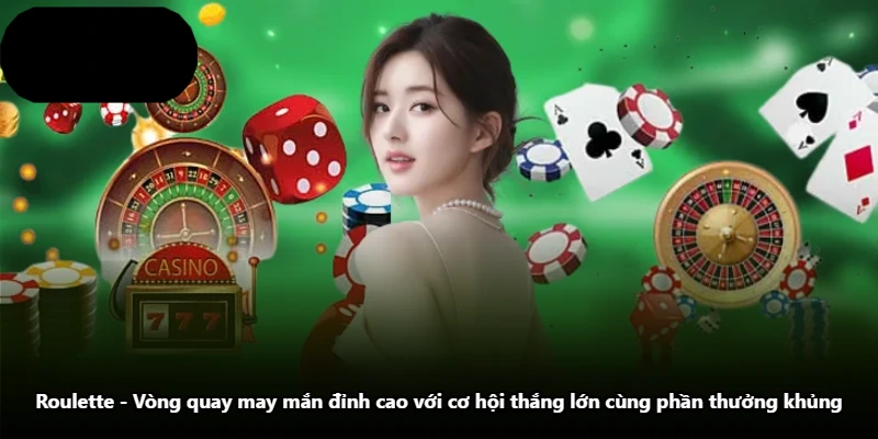 Roulette - Vòng Quay May Mắn Đỉnh Cao Với Cơ Hội Thắng Lớn Cùng Phần Thưởng Khủng