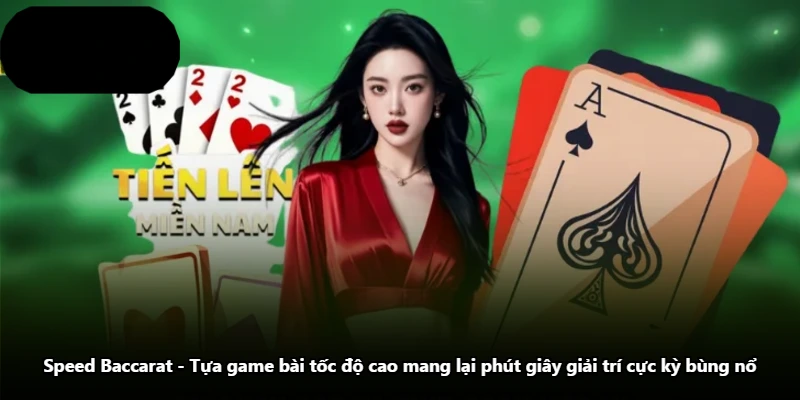 Speed Baccarat - Tựa Game Bài Tốc Độ Cao Mang Lại Phút Giây Giải Trí Cực Kỳ Bùng Nổ