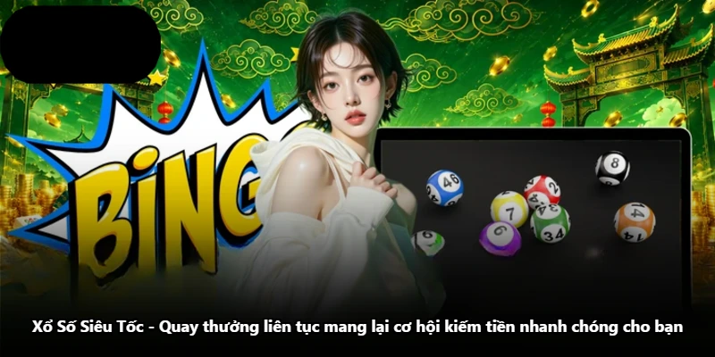 Xổ Số Siêu Tốc - Quay Thưởng Liên Tục Mang Lại Cơ Hội Kiếm Tiền Nhanh Chóng Cho Bạn